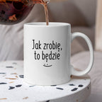 Kubek z nadrukiem "Jak zrobię, to będzie" FB