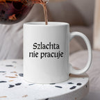 Kubek z nadrukiem "Szlachta nie pracuje" v2
