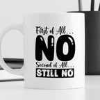 Kubek z nadrukiem "First of all… NO, second of all  STILL NO"