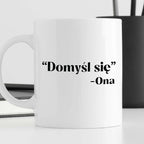 Kubek z nadrukiem "Domyśl się" -Ona