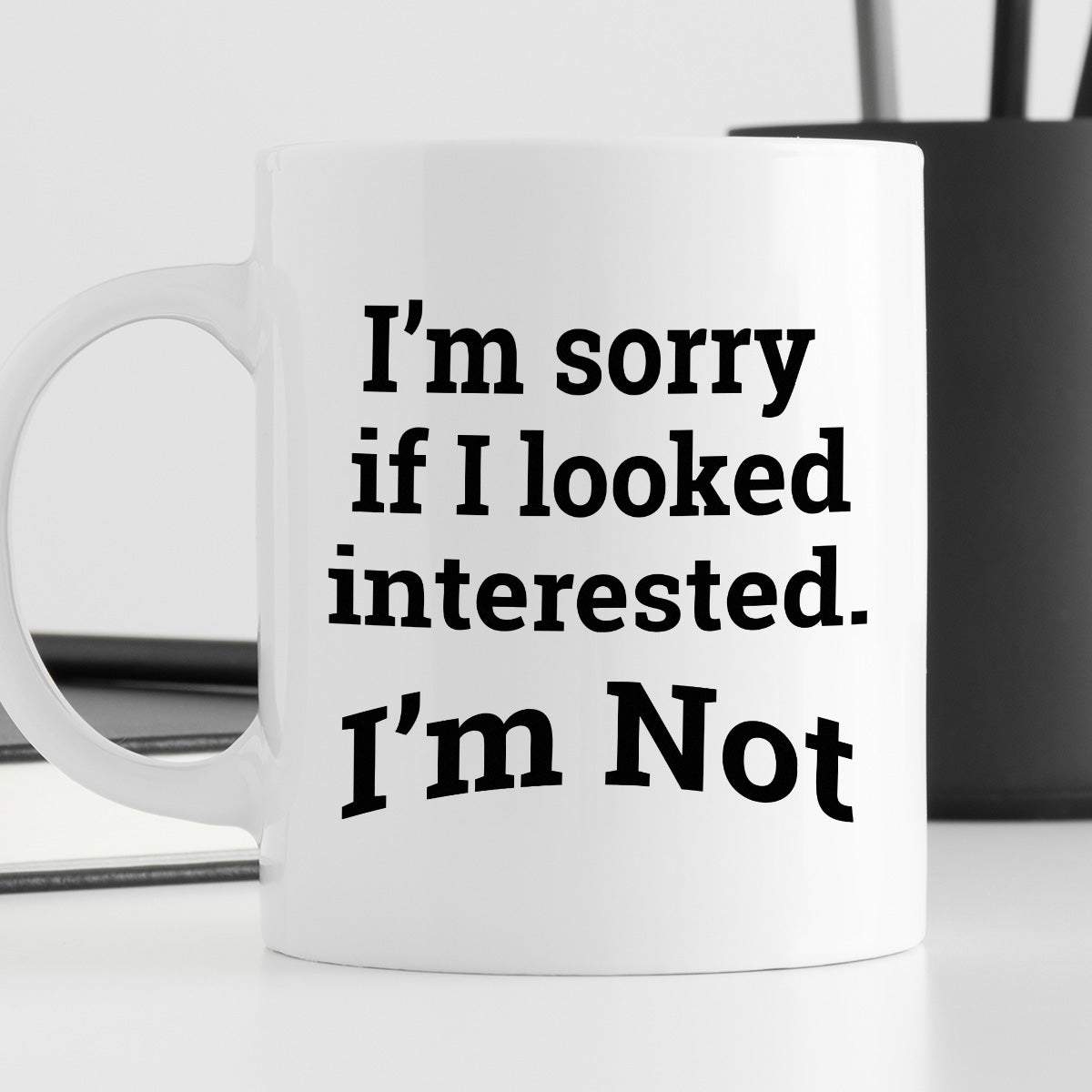Kubek z nadrukiem "I’m sorry if I looked interested. I’m Not."