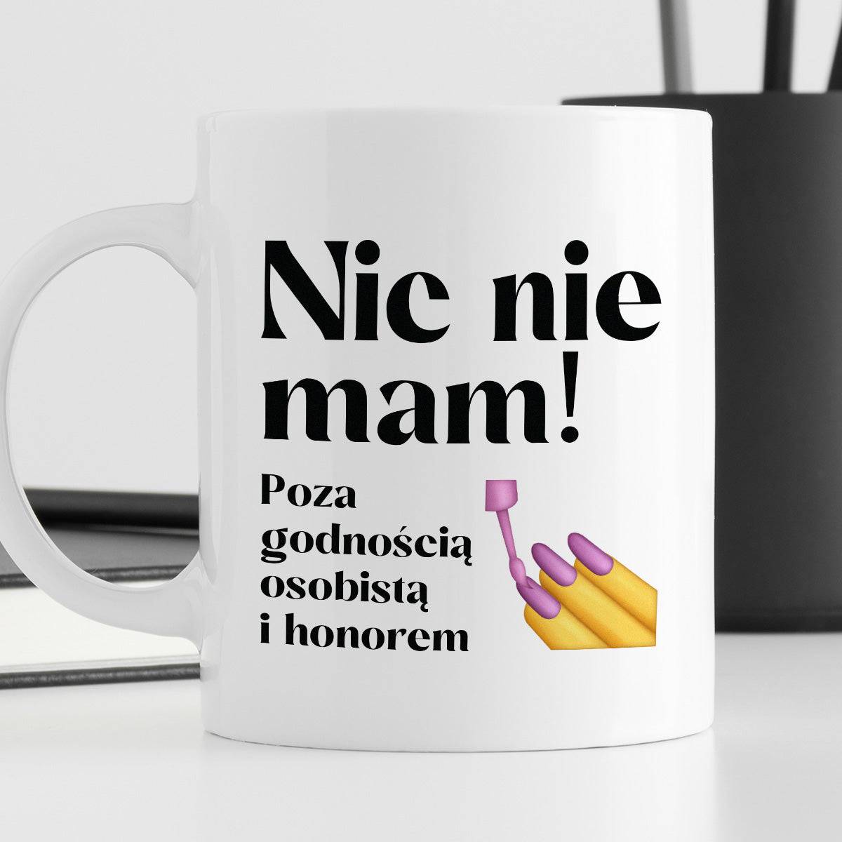 Kubek z nadrukiem "Nic nie mam! Poza godnością osobistą i honorem"