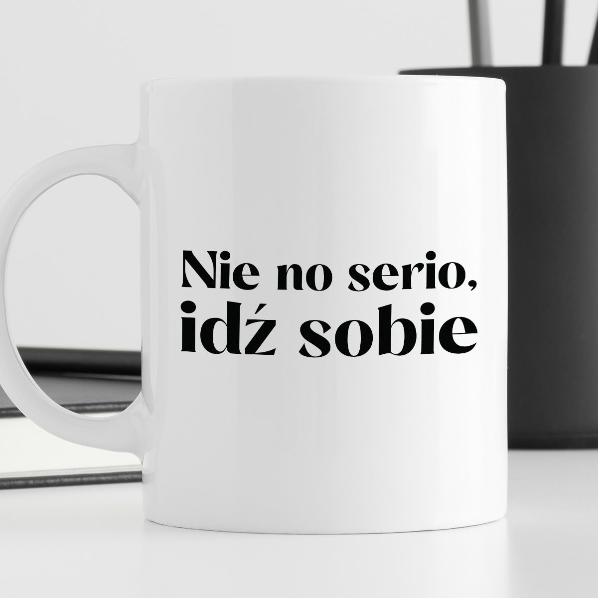 Kubek z nadrukiem "Nie no serio, idź sobie"