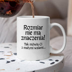 Kubek z nadrukiem "Rozmiar nie ma znaczenia! Tak mówią Ci z małymi wsiami" v2