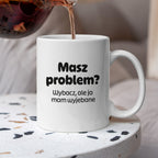 Kubek z nadrukiem - "Masz problem? Wybacz, ale ja mam wyjebane"