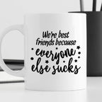 Kubek z nadrukiem "We’re best friends because everyone else sucks"