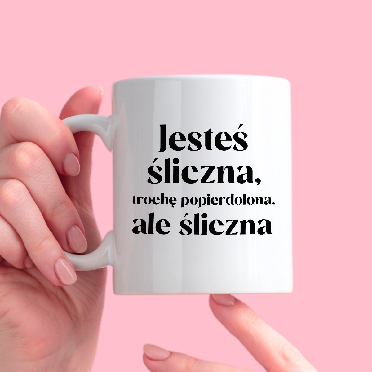 Kubek z nadrukiem "Jesteś śliczna, trochę popierdolona, ale śliczna"