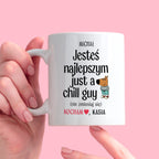 Kubek spersonalizowany z nadrukiem "Jesteś najlepszym just a chill guy
