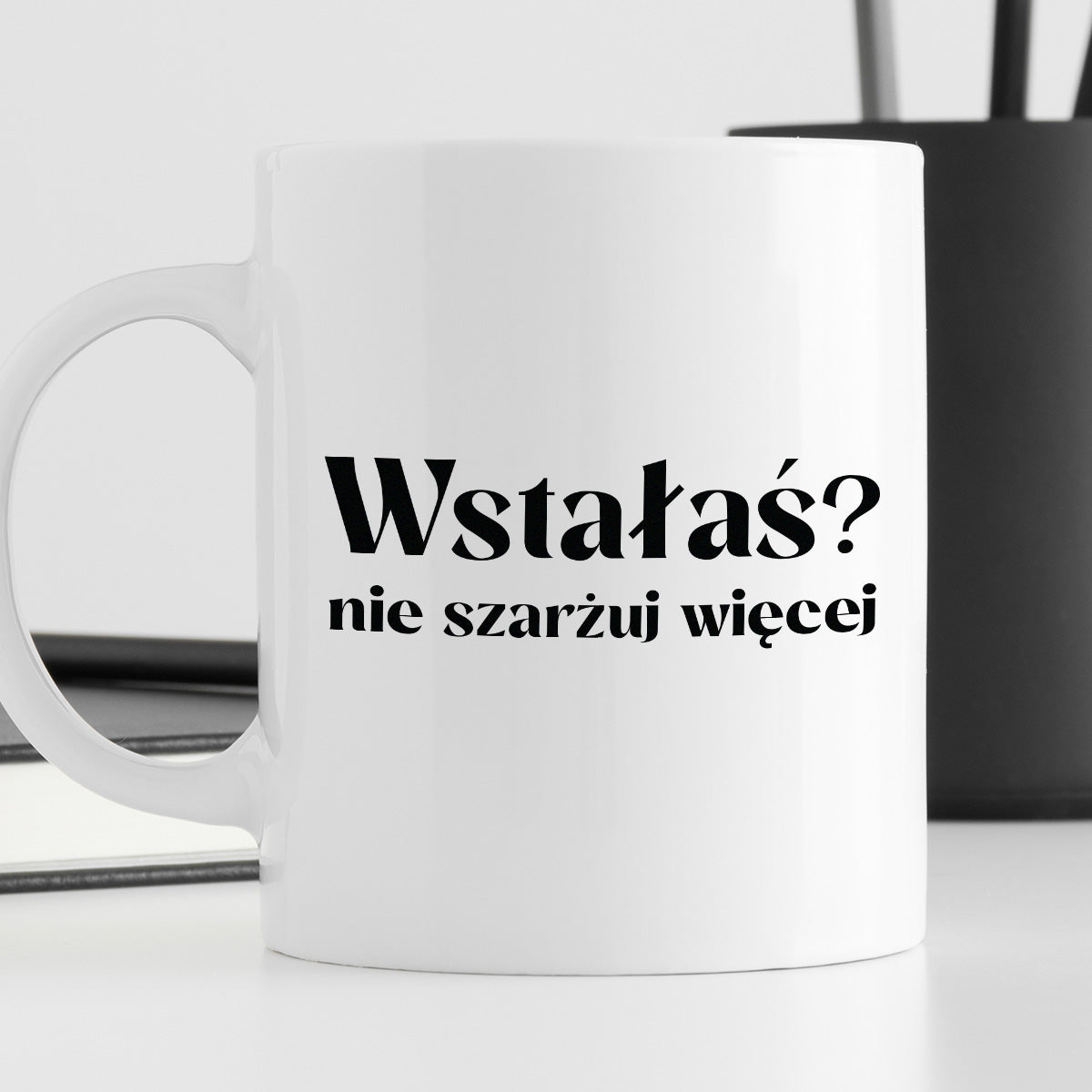 Kubek z nadrukiem "Wstałaś? Nie szarżuj więcej"