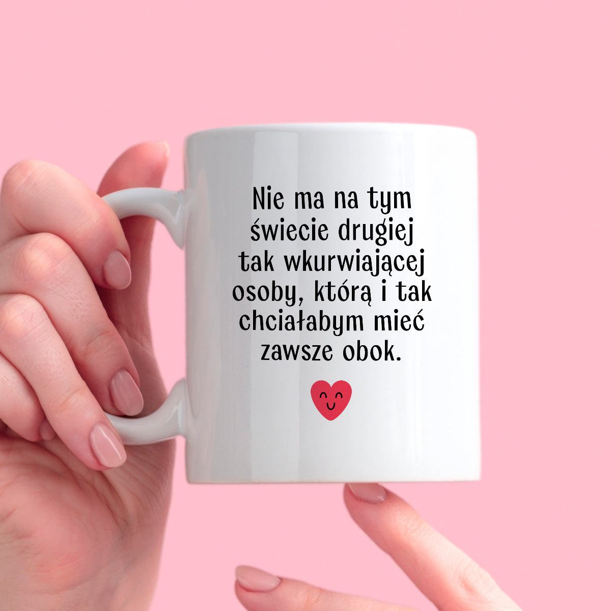 Kubek z nadrukiem "Nie ma na tym świecie drugiej tak wkurwiającej osob