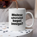 Kubek z nadrukiem - "Możesz wkurwiać kogoś innego?"