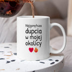 Kubek z nadrukiem - "Najgorętsza dupcia w mojej okolicy"