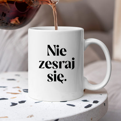 Kubek z nadrukiem "Nie zesraj się!"