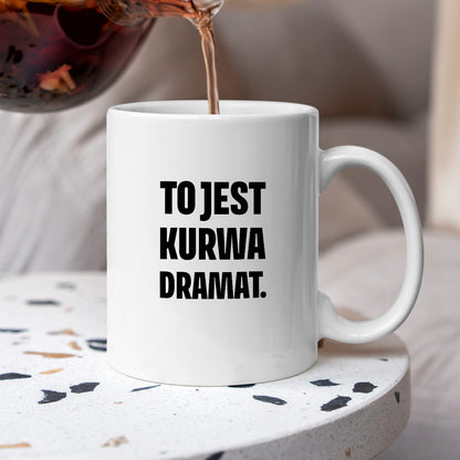 Kubek z nadrukiem - "To jest kurwa dramat"