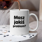 Kubek z nadrukiem - "Masz jakiś problem?"
