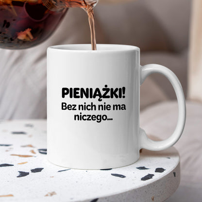 Kubek z nadrukiem - "PIENIĄŻKI. Bez nich nie ma niczego."