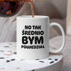 Kubek z nadrukiem - HITY POLSKIEGO INTERNETU - "No tak średnio bym powiedział"