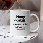 Kubek z nadrukiem - "Plany na dziś II"
