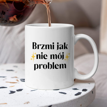Kubek z nadrukiem "Brzmi jak nie mój problem"