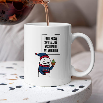 Kubek świąteczny mem "To nie przez Święta już w sierpniu byłam gruba"