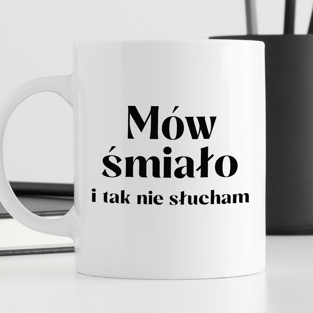 Kubek z nadrukiem "Mów śmiało i tak nie słucham"