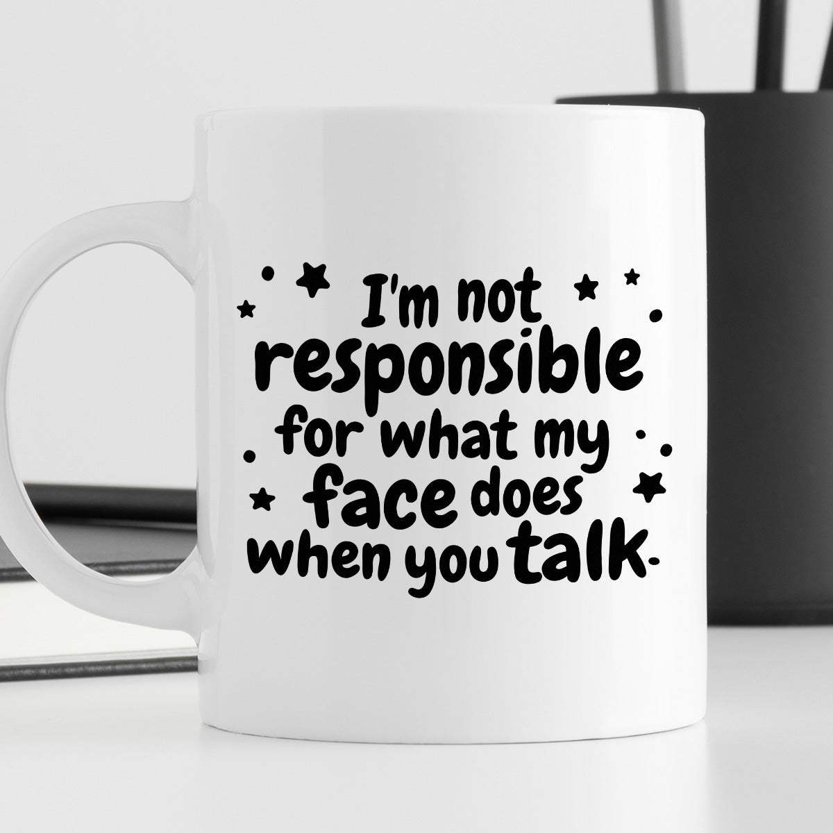 Kubek z nadrukiem "I’m not responsible for what my face does when you 