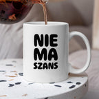 Kubek z nadrukiem - "NIE MA SZANS"