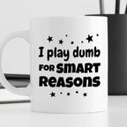 Kubek z nadrukiem "I play dumb for smart reasons"