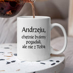 Kubek z nadrukiem "Andrzeju, chętnie byśmy pogadali, ale nie z Tobą" v2