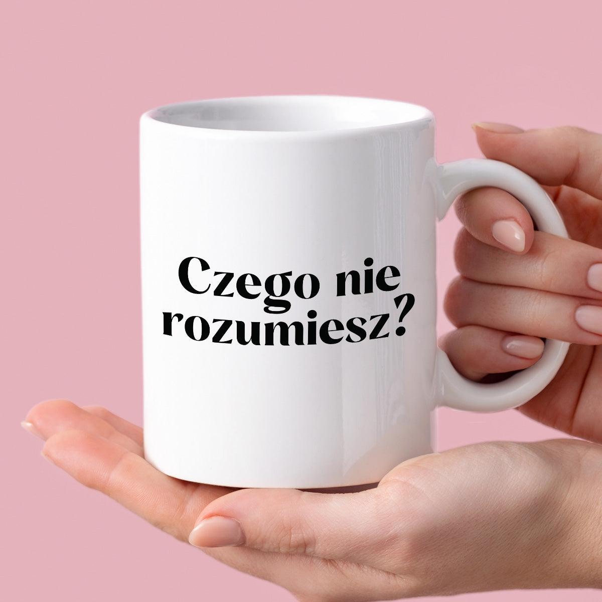 Kubek z nadrukiem "Czego nie rozumiesz?"