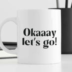 Kubek z nadrukiem "Okaaay let's go!" 330 ml