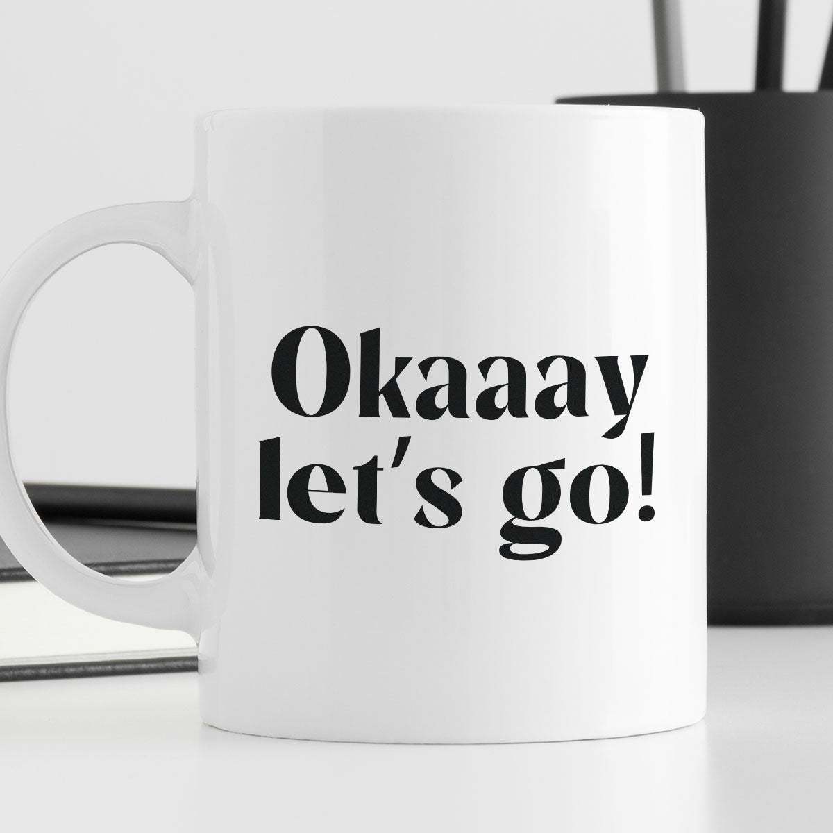 Kubek z nadrukiem "Okaaay let's go!" 330 ml