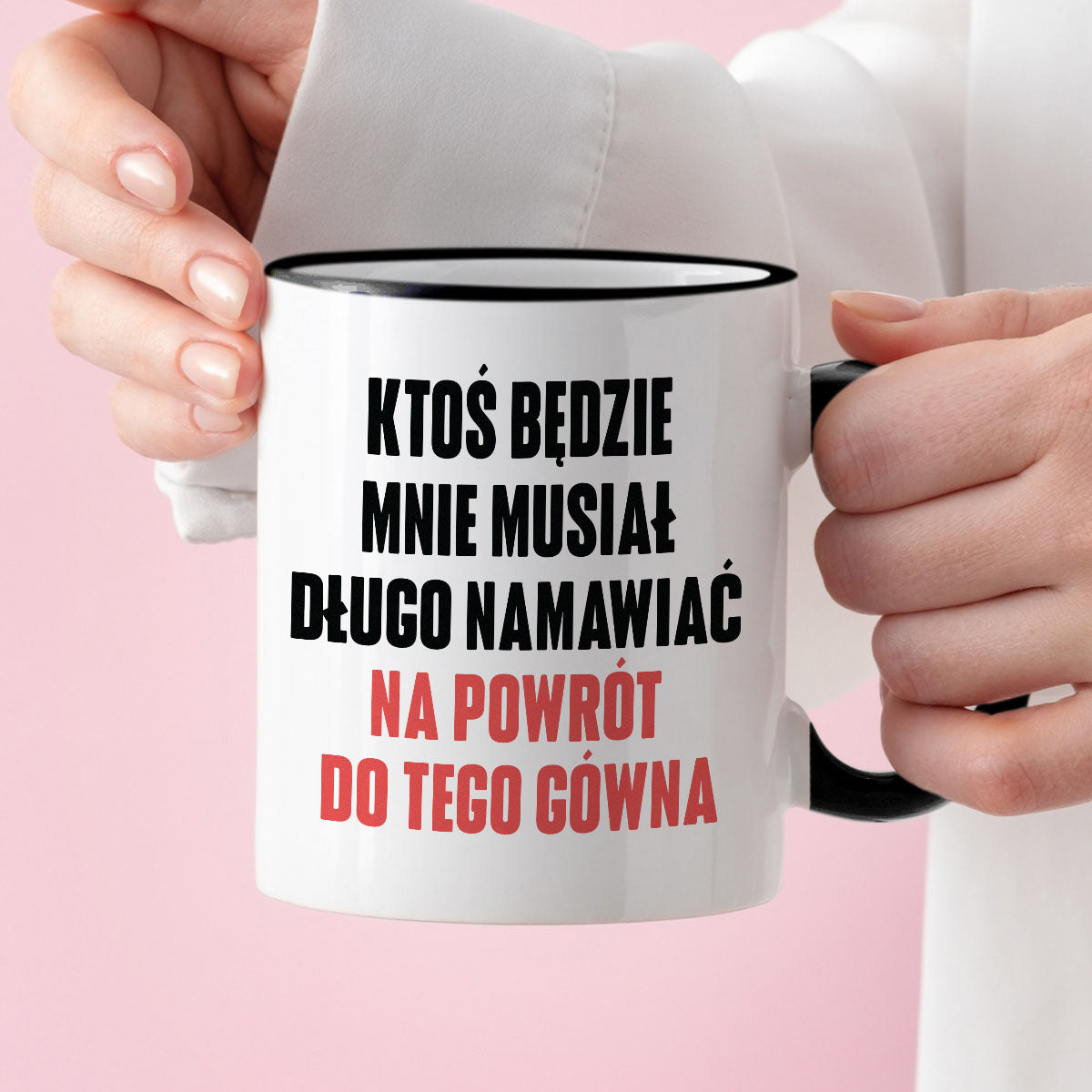 Kubek z nadrukiem "Ktoś będzie mnie musiał długo namawiać na powrót do tego gówna" cytat M. Gessler