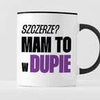 Kubek z nadrukiem "Szczerze? Mam to w d*pie"