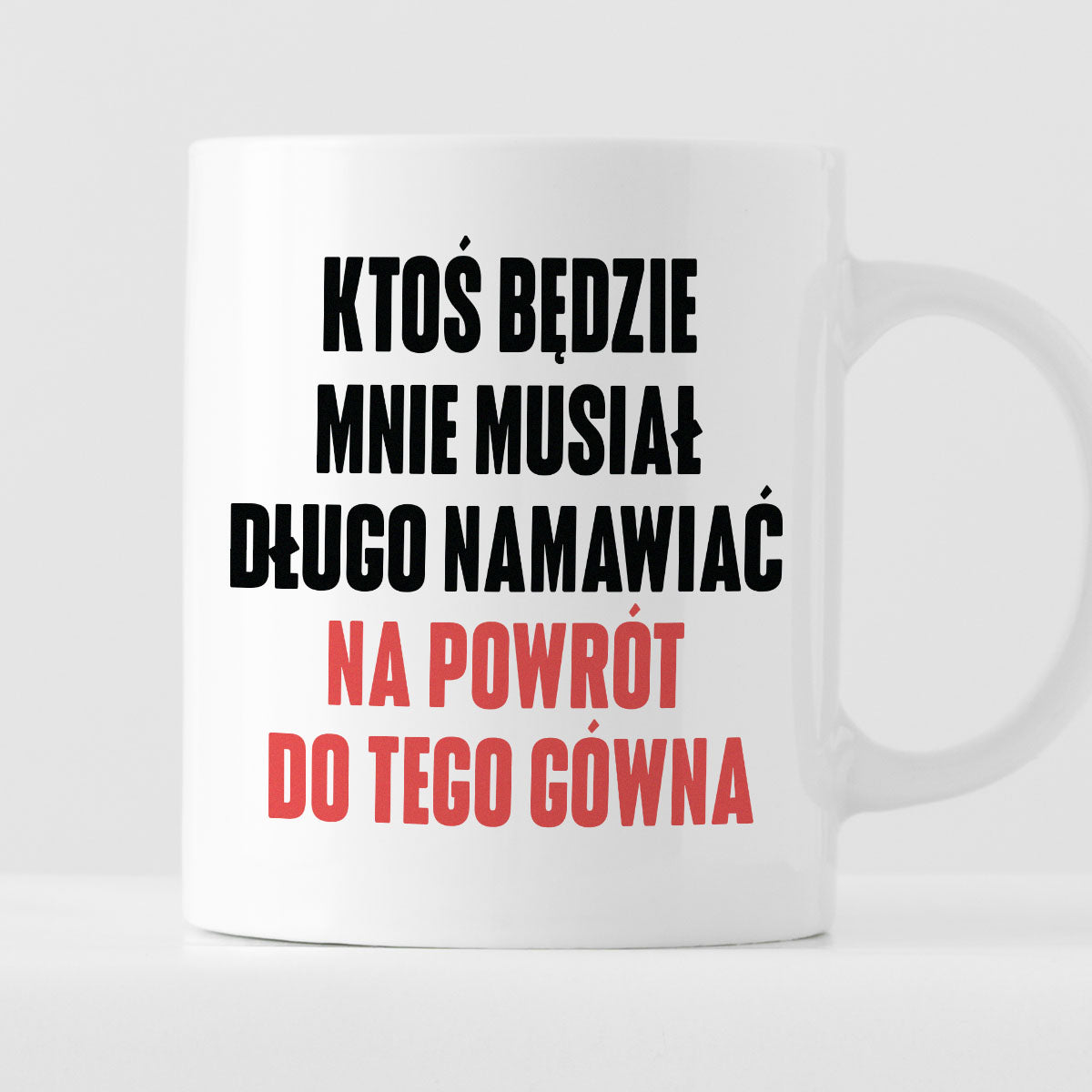 Kubek z nadrukiem "Ktoś będzie mnie musiał długo namawiać na powrót do tego gówna" cytat M. Gessler