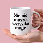 Kubek z nadrukiem "Nic nie muszę wszystko mogę"