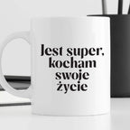 Kubek z nadrukiem "Jest super, kocham swoje życie" 330 ml