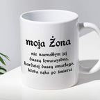 Kubek z nadrukiem "moja Żona - nie nazwałbym jej duszą towarzystwa, ba