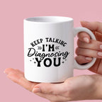 Kubek z nadrukiem "Keep talking, I'm diagnosing you"