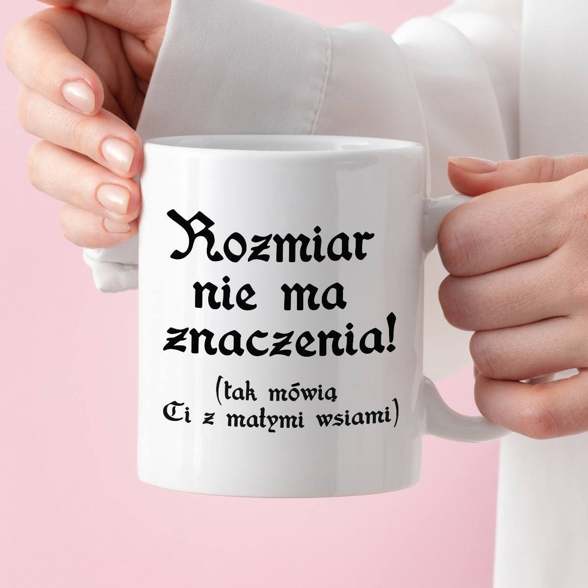 Kubek z nadrukiem "Rozmiar nie ma znaczenia (tak mówią Ci z małymi wsi