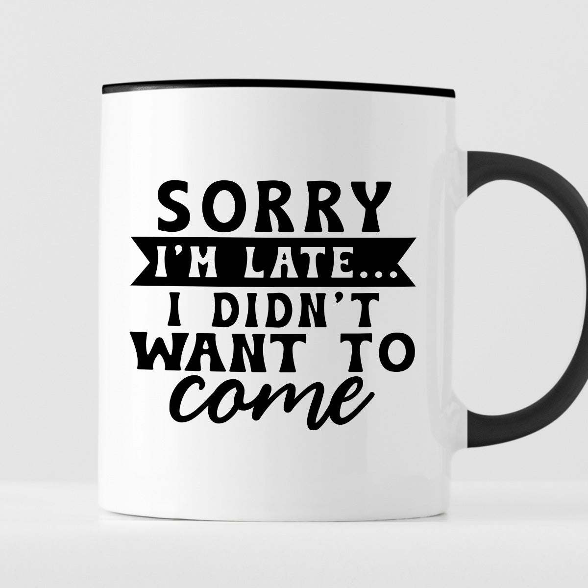 Kubek z nadrukiem "Sorry I'm late... I didn't want to come"