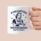 Kubek z nadrukiem "If You Can't Kill Them With Kindness Just Try Poiso