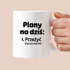 Kubek z nadrukiem - „Plany na dziś - przeżyć (opcjonalnie)"
