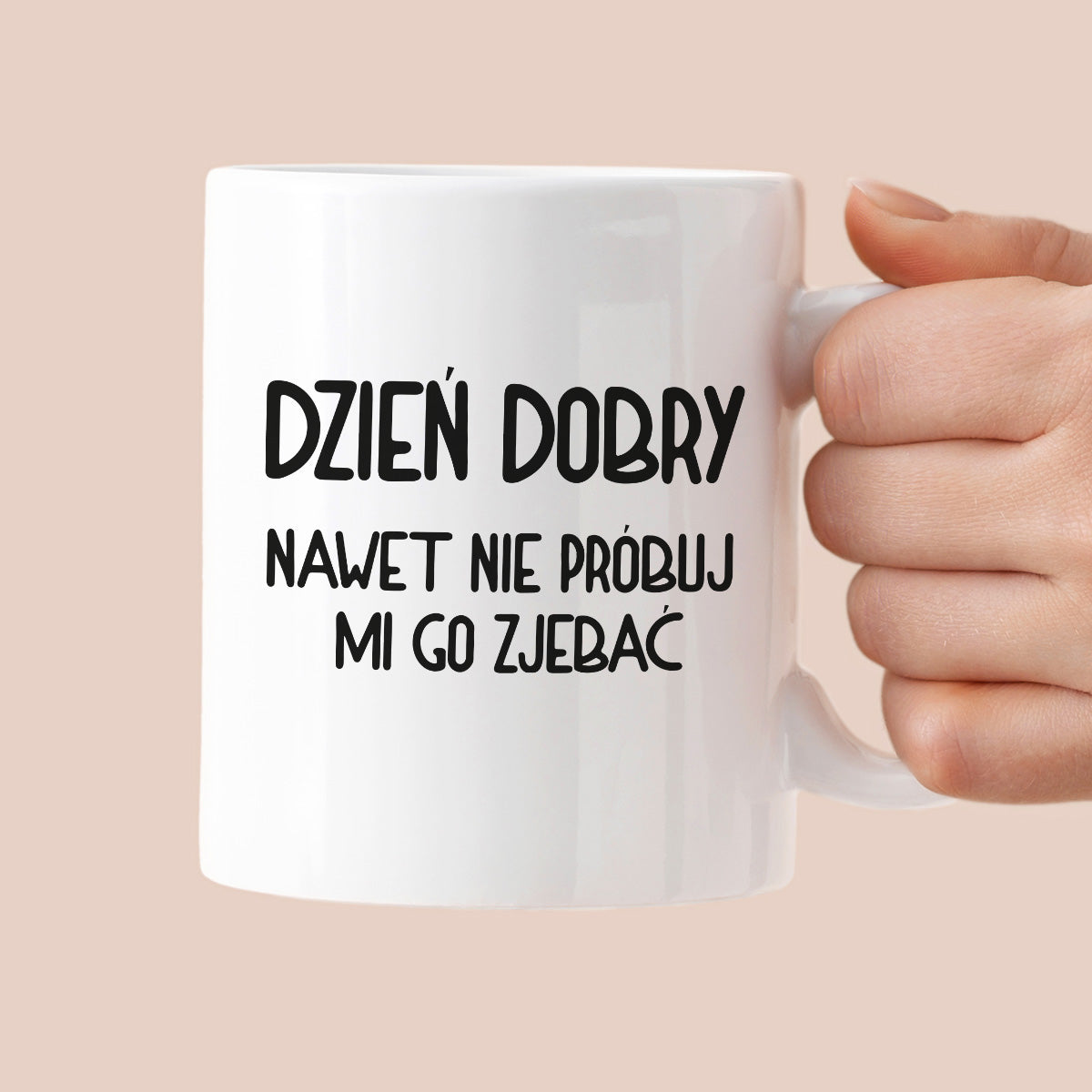 Kubek z nadrukiem "Dzień dobry, nawet nie próbuj mi go zjebać"