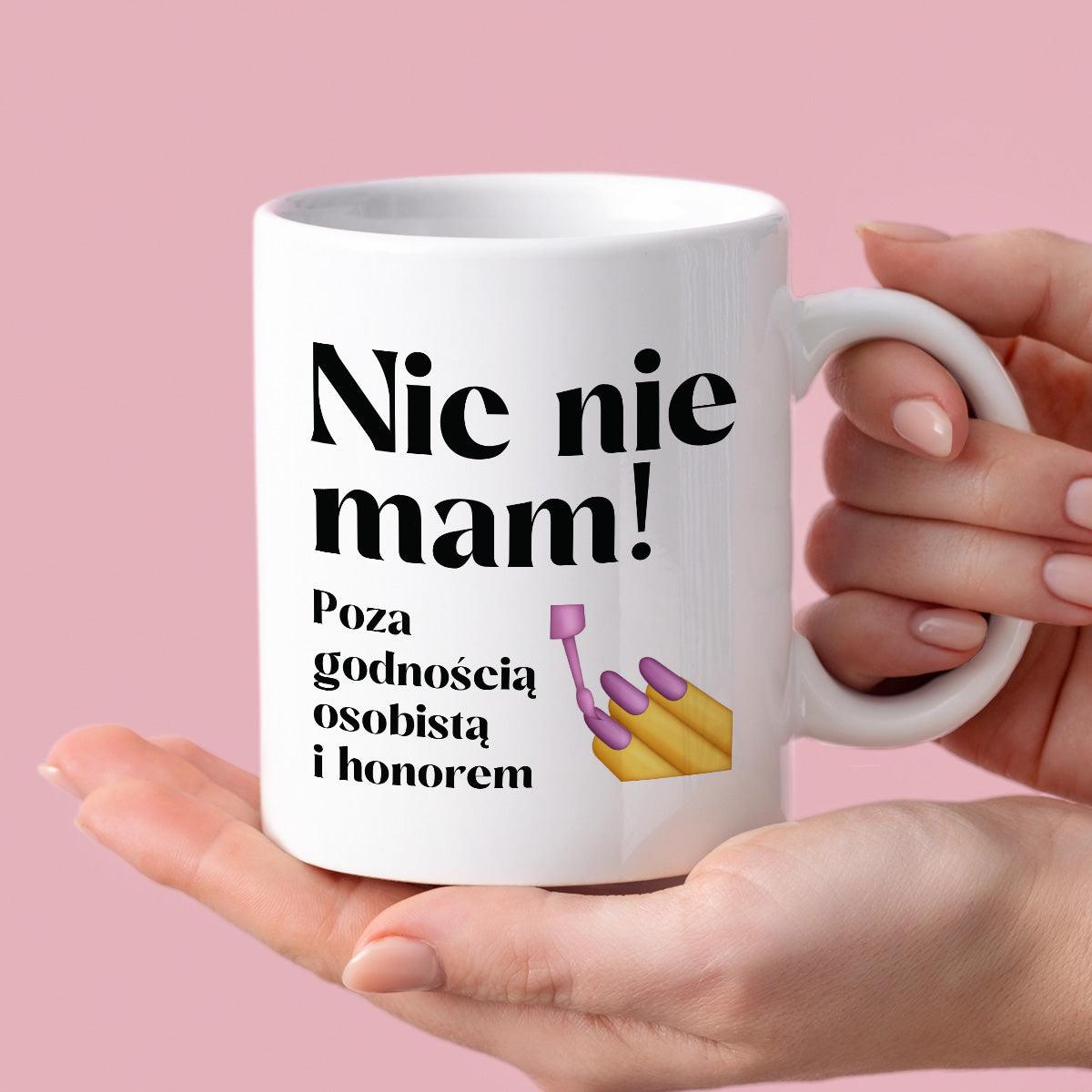 Kubek z nadrukiem "Nic nie mam! Poza godnością osobistą i honorem"