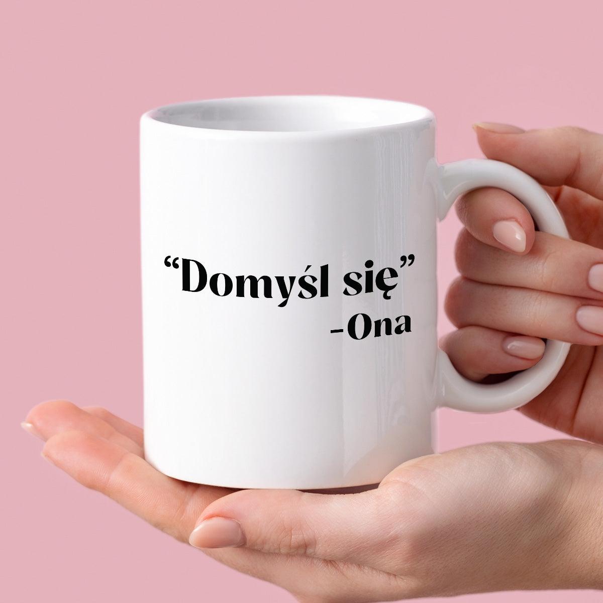 Kubek z nadrukiem "Domyśl się" -Ona