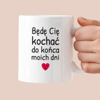 Kubek z nadrukiem - "Będę Cię kochać do końca moich dni"