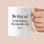 Kubek z nadrukiem "Nie kłócę się! Ja tylko tłumaczę, dlaczego mam racj