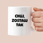 Kubek z nadrukiem - "Chuj, zostaw tak"