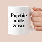 Kubek z nadrukiem "Pojebie mnie zaraz" 330 ml